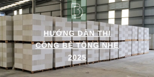 Hướng dẫn thi công bê tông nhẹ 2025